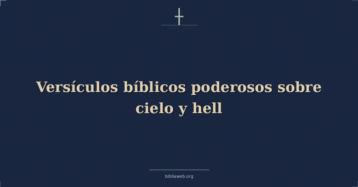 Versículos bíblicos poderosos sobre cielo y infierno