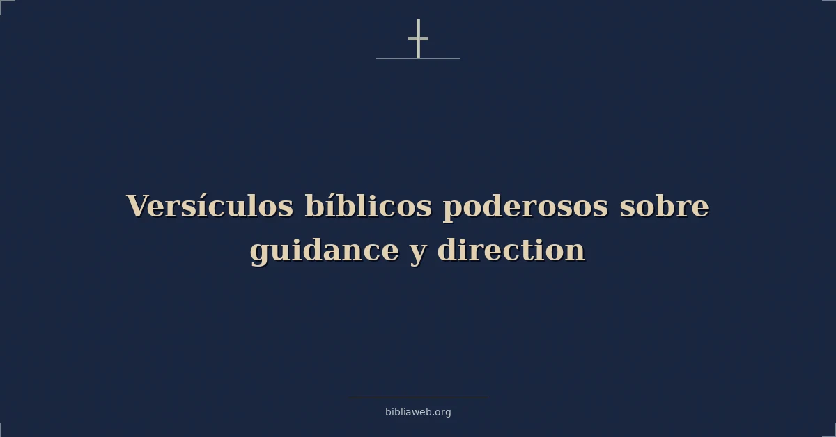 Versículos bíblicos poderosos sobre guía y dirección