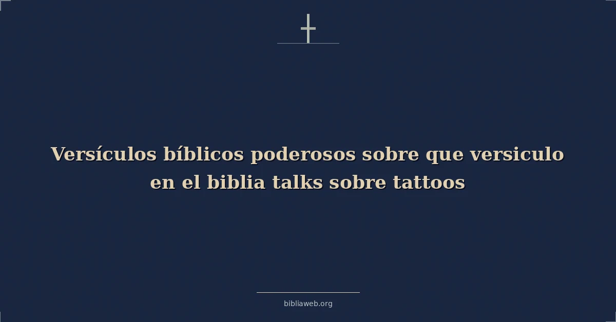 Versículos bíblicos poderosos sobre que versiculo en el biblia habla sobre tatuajes