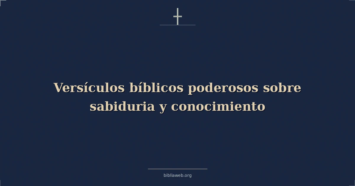 Versículos bíblicos poderosos sobre sabiduria y conocimiento