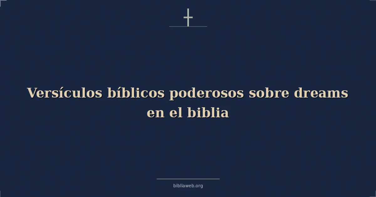Versículos bíblicos poderosos sobre sueños en el biblia