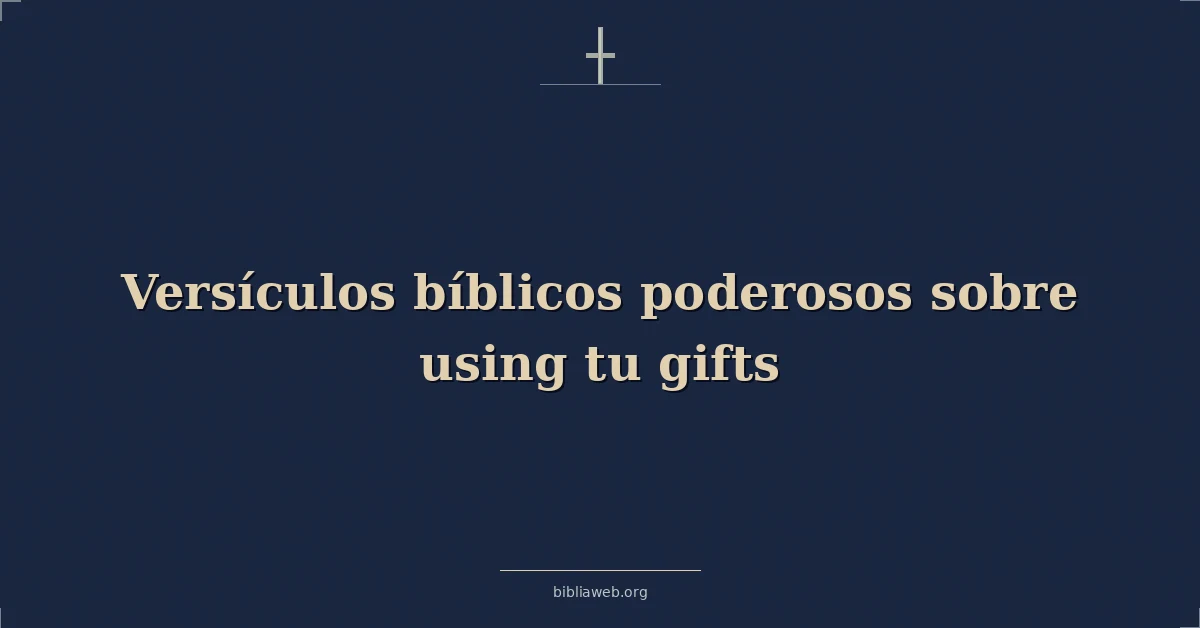 Versículos bíblicos poderosos sobre usando tu dones