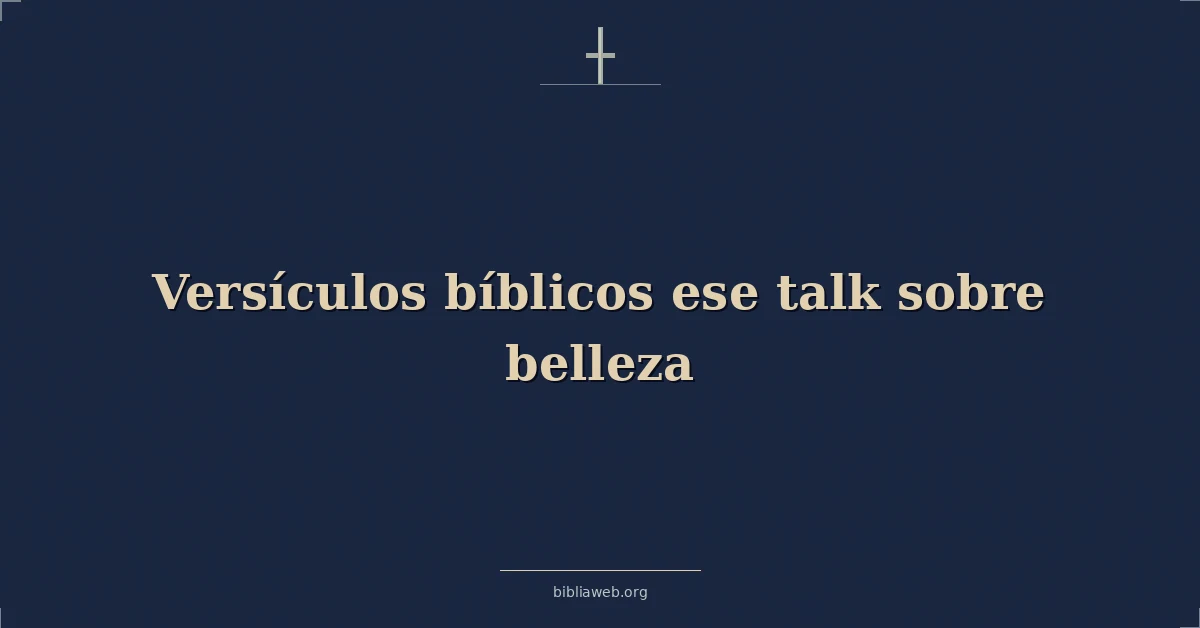 Versículos bíblicos ese hablar sobre belleza