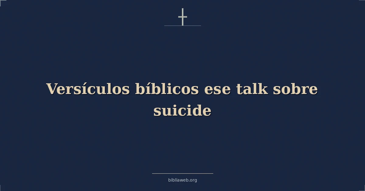 Versículos bíblicos ese hablar sobre suicidio