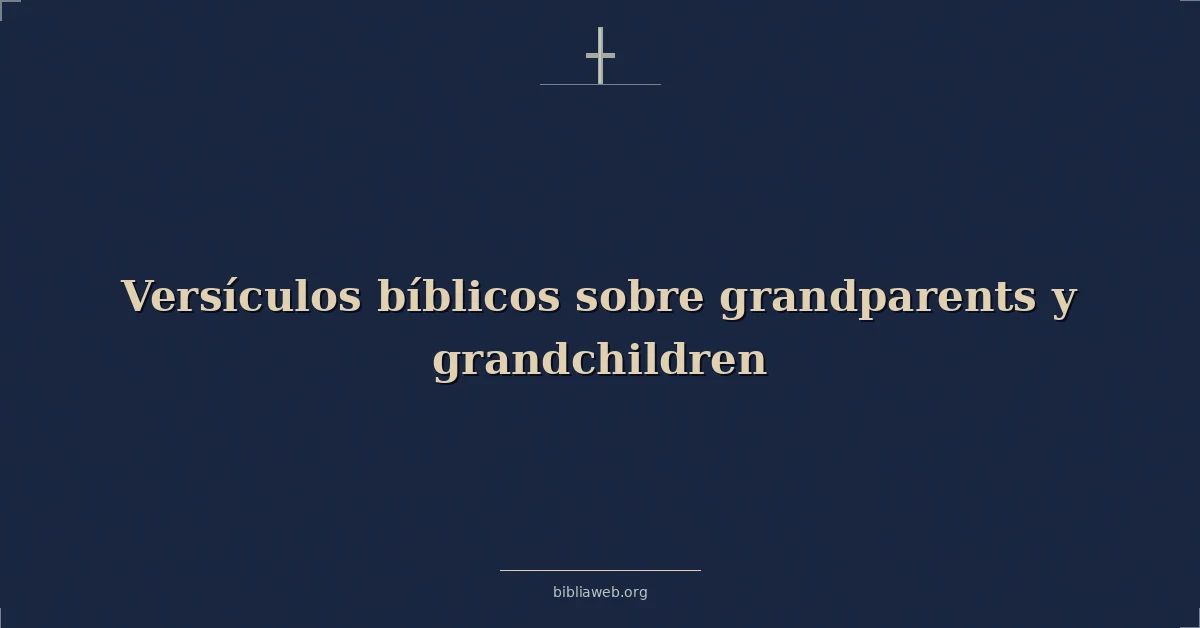 Versículos Bíblicos sobre abuelos y nietos