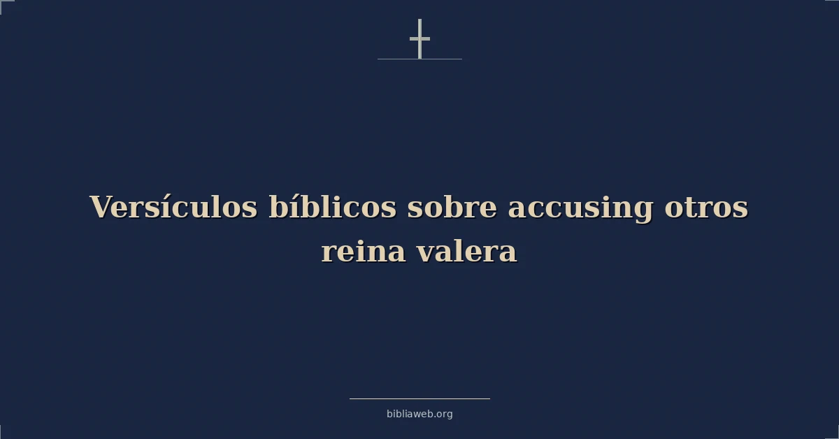 Versículos Bíblicos sobre acusar a otros (Reina Valera)