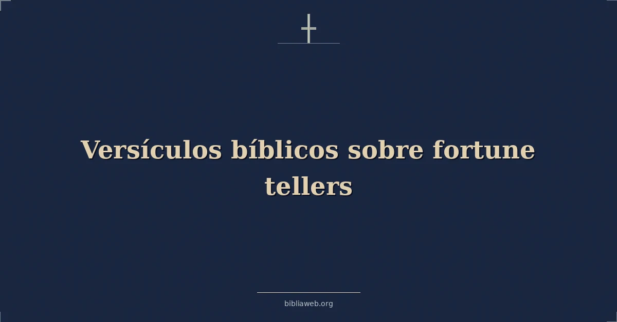 Versículos Bíblicos sobre los adivinadores de la fortuna