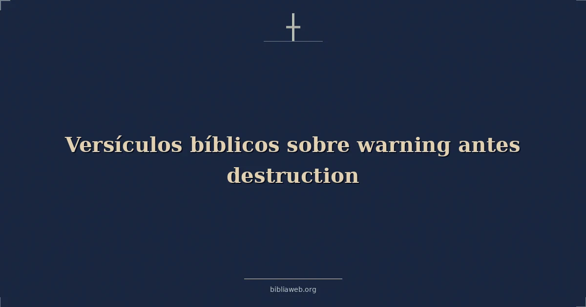 Versículos Bíblicos sobre advertencia antes destrucción