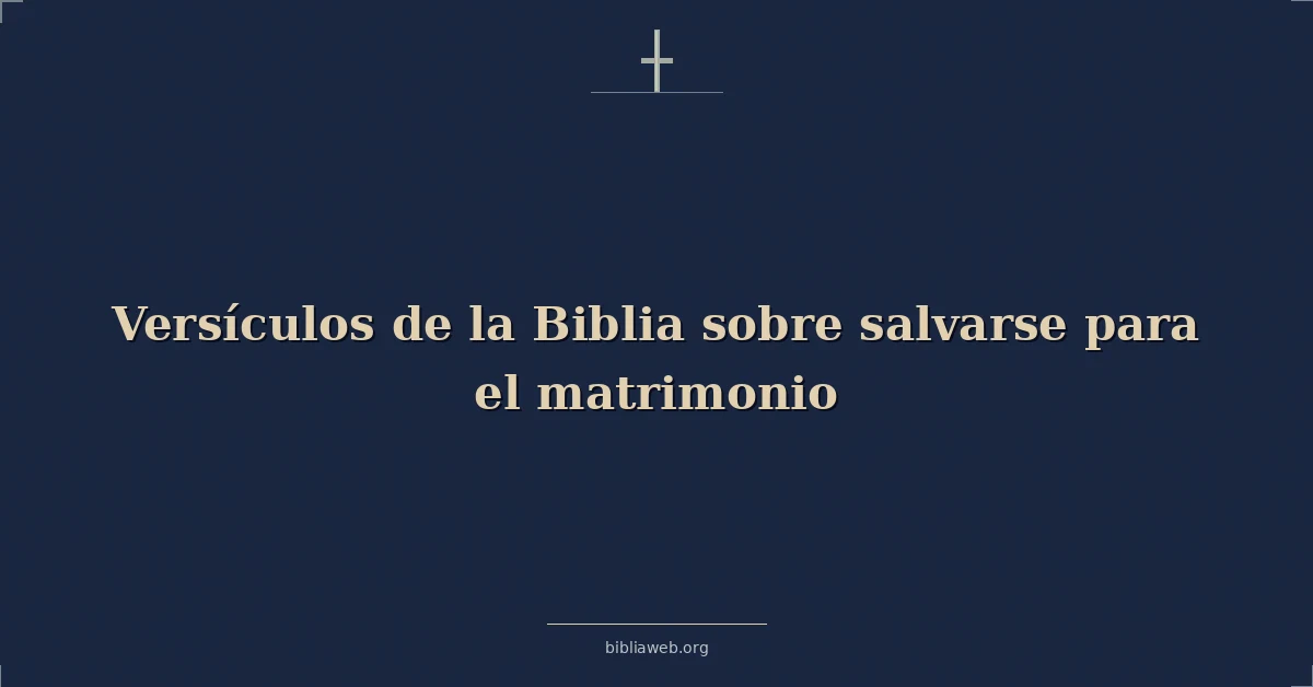 Versículos de la Biblia sobre salvarse para el matrimonio