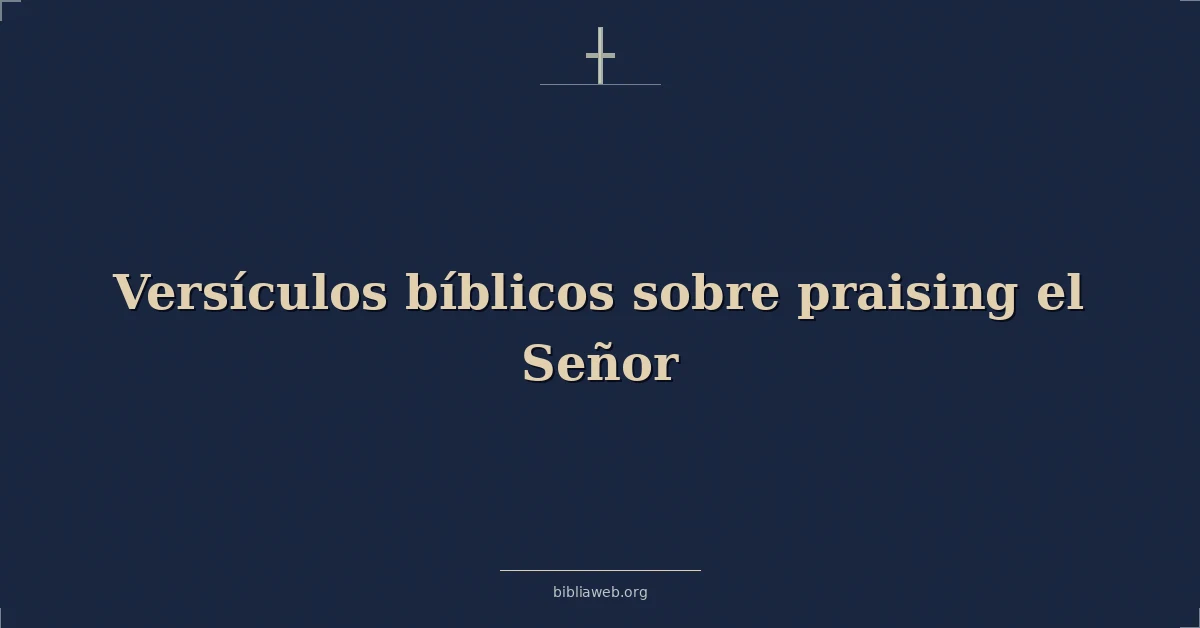 Versículos Bíblicos sobre alabando el Señor