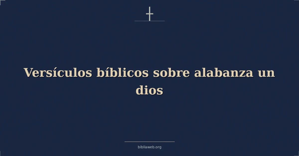 Versículos Bíblicos sobre alabanza un dios