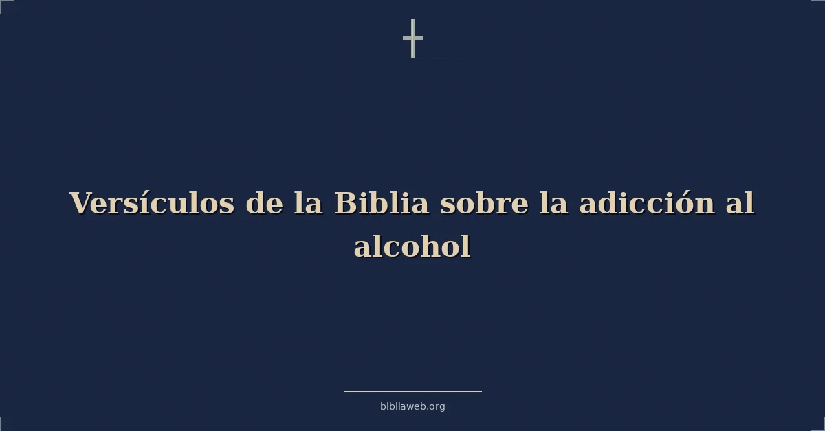 Versículos de la Biblia sobre la adicción al alcohol