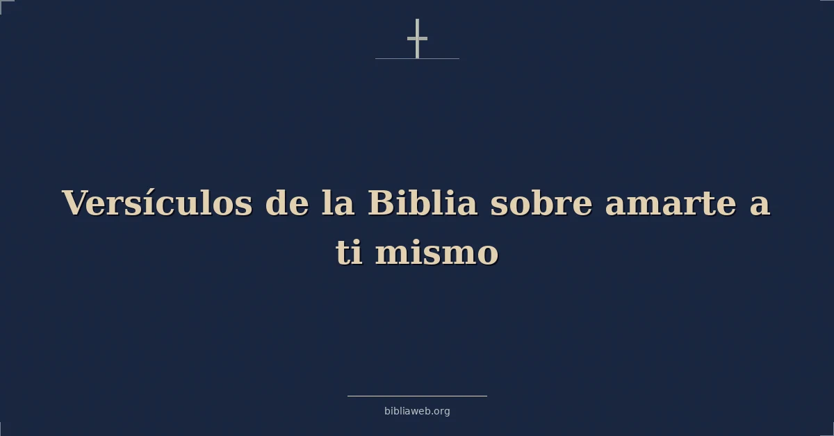Versículos de la Biblia sobre amarte a ti mismo