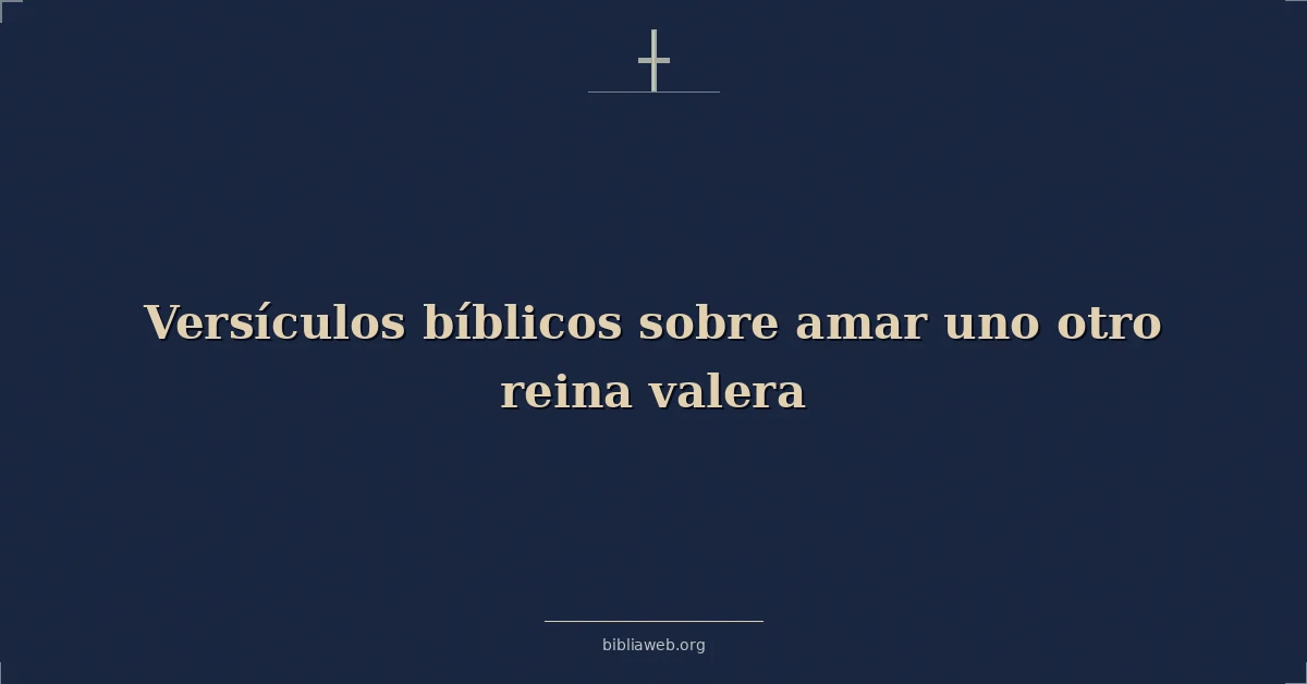 Versículos Bíblicos sobre amar uno otro reina valera