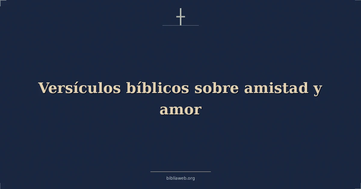 Versículos Bíblicos sobre amistad y amor