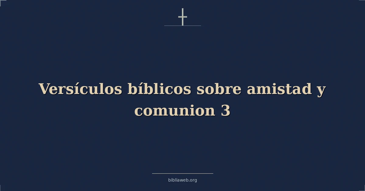 Versículos Bíblicos sobre amistad y comunion 3