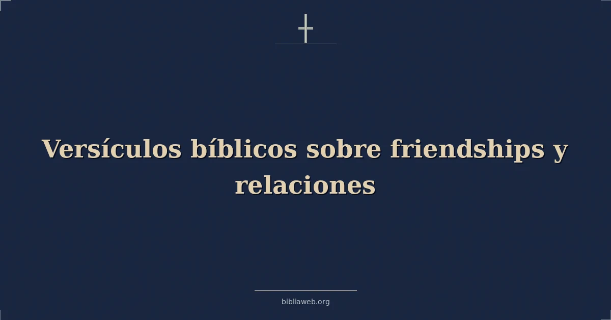 Versículos Bíblicos sobre las amistades y las relaciones
