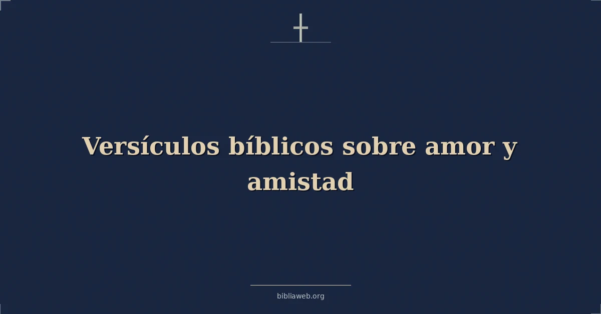Versículos Bíblicos sobre amor y amistad