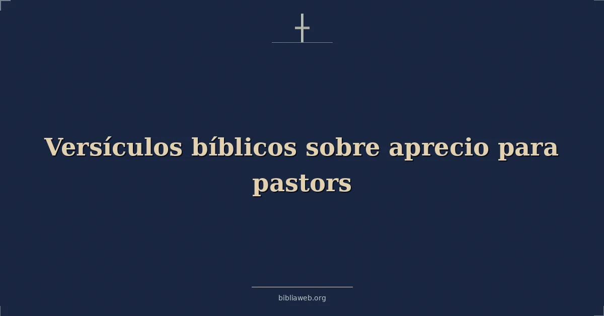 Versículos Bíblicos sobre aprecio para pastores