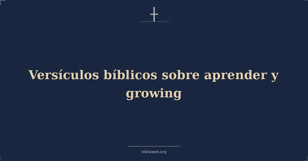Versículos Bíblicos sobre aprender y creciendo