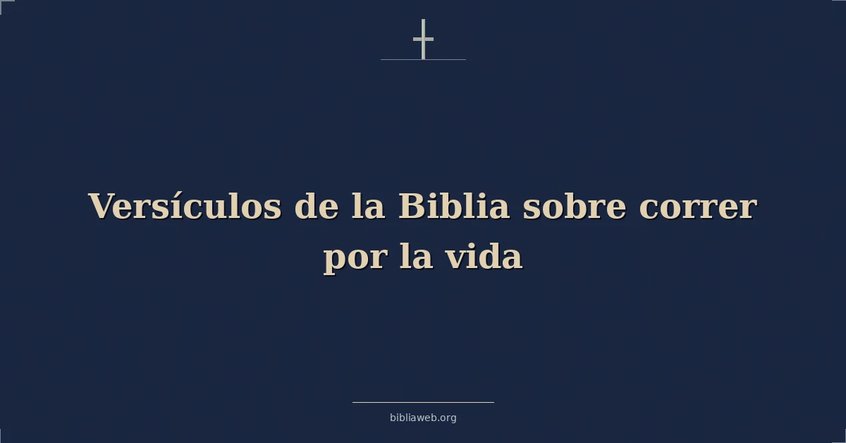 Versículos de la Biblia sobre correr por la vida