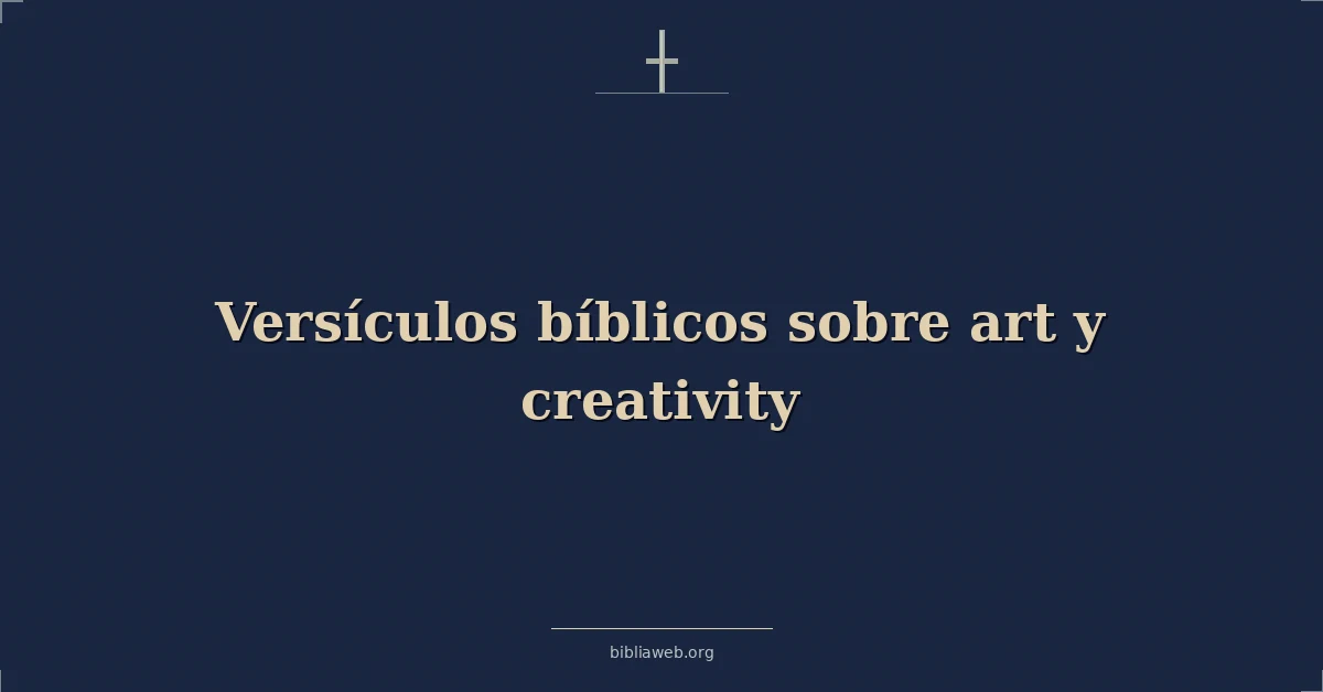 Versículos Bíblicos sobre art y creatividad