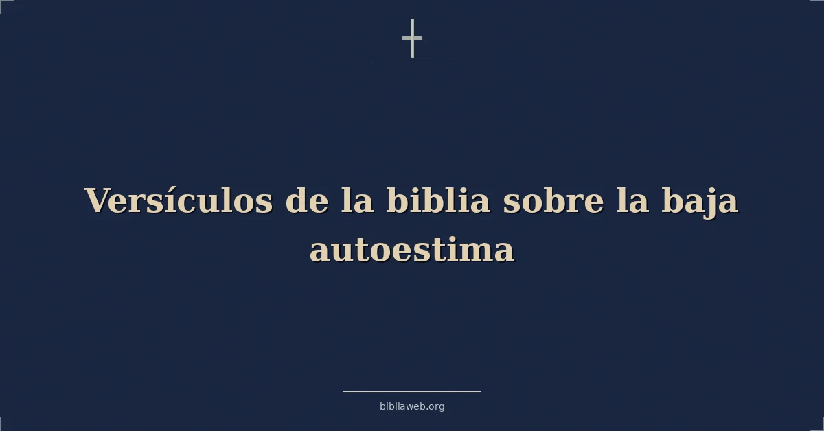 Versículos de la biblia sobre la baja autoestima