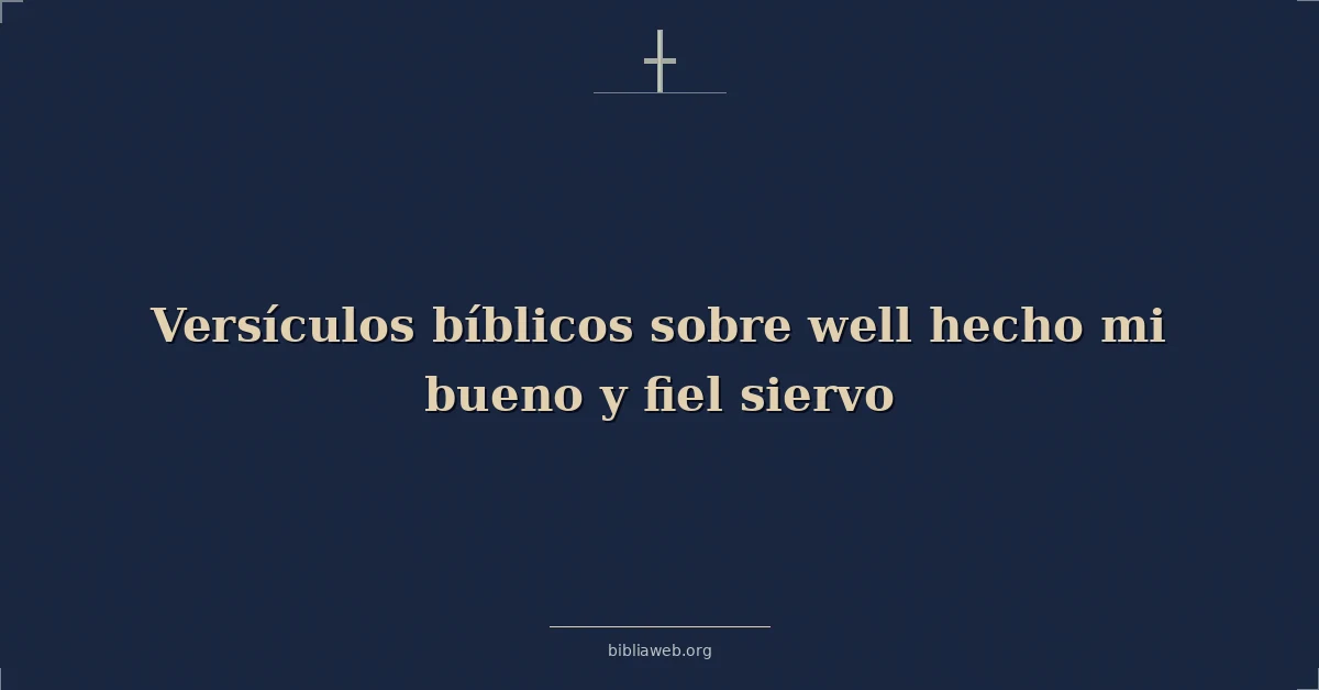 Versículos bíblicos sobre well hecho mi bueno y fiel siervo