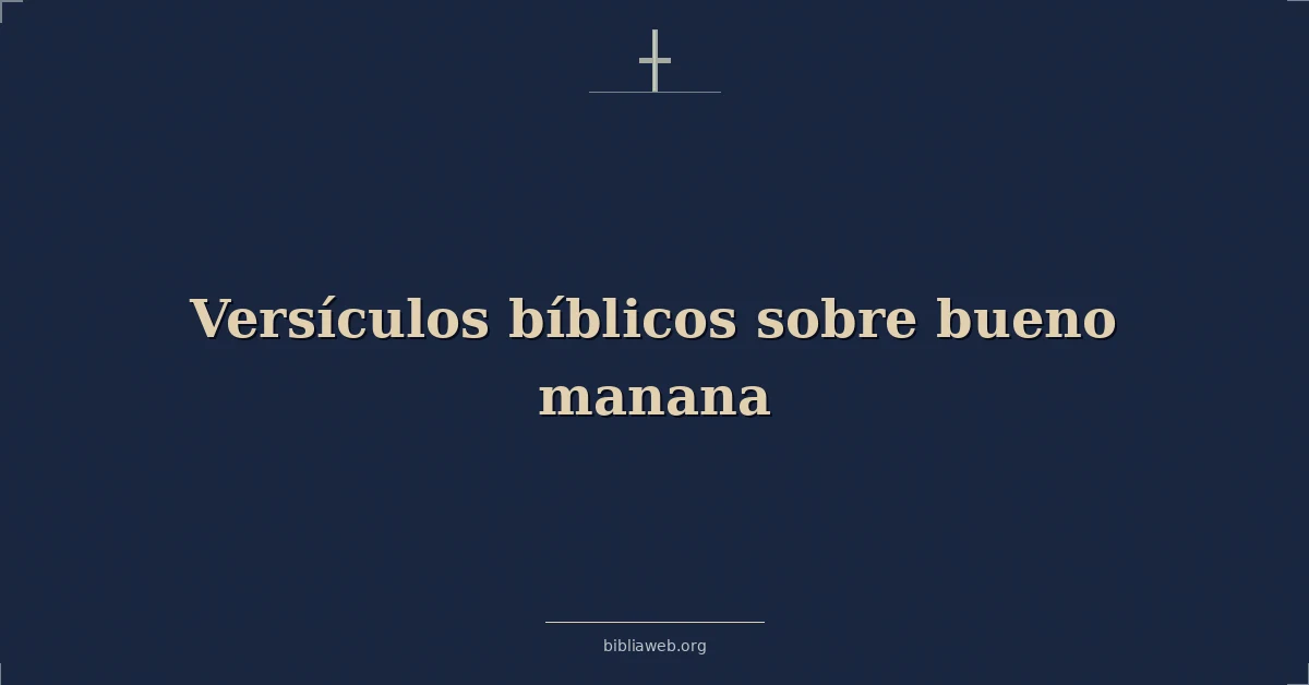 Versículos Bíblicos sobre bueno manana