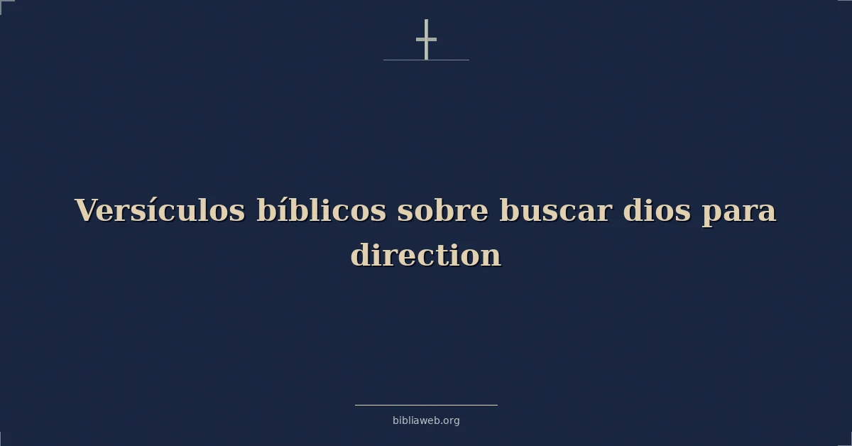 Versículos Bíblicos sobre buscar dios para dirección