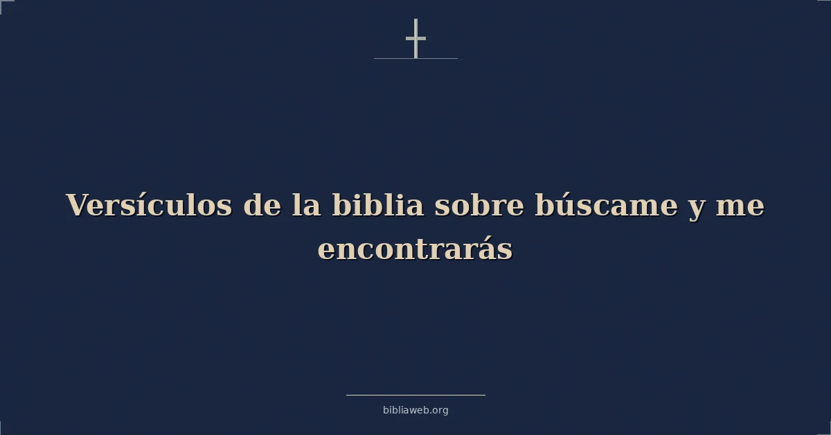 Versículos de la biblia sobre búscame y me encontrarás