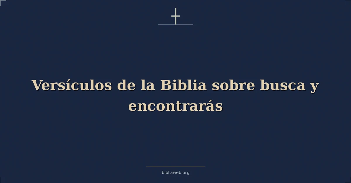 Versículos de la Biblia sobre busca y encontrarás