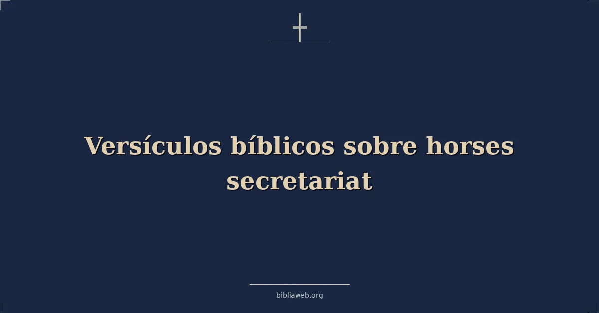 Versículos Bíblicos sobre caballos secretaría