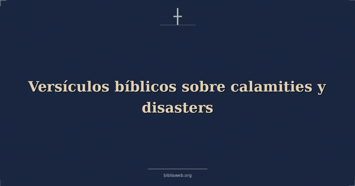 Versículos Bíblicos sobre calamidades y desastres