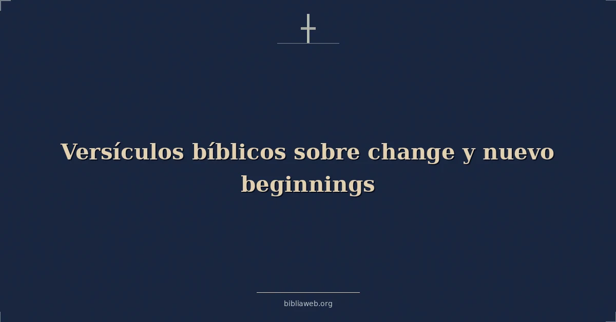 Versículos Bíblicos sobre cambio y nuevo comienzos
