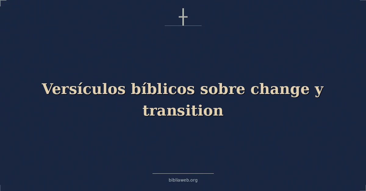 Versículos bíblicos sobre change y transition