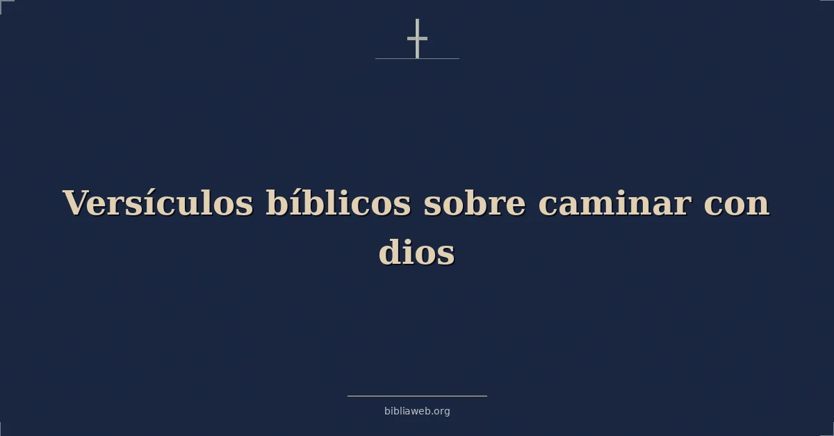 Versículos Bíblicos sobre caminar con dios