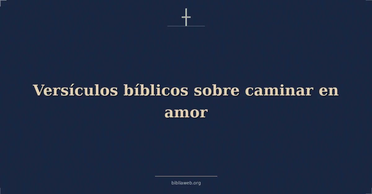 Versículos Bíblicos sobre caminar en amor