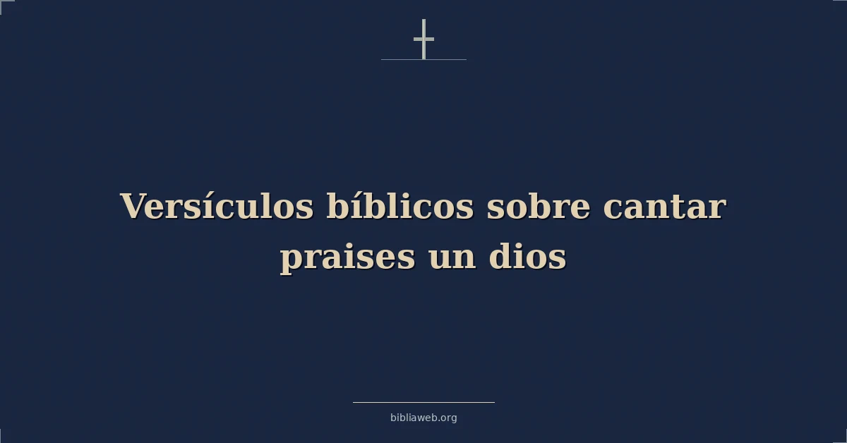 Versículos Bíblicos sobre cantar alabanzas a Dios