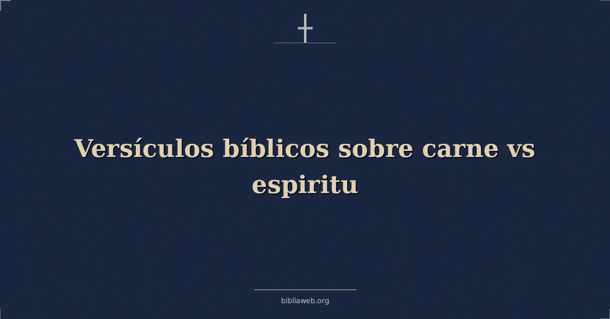 Versículos Bíblicos sobre carne vs espiritu