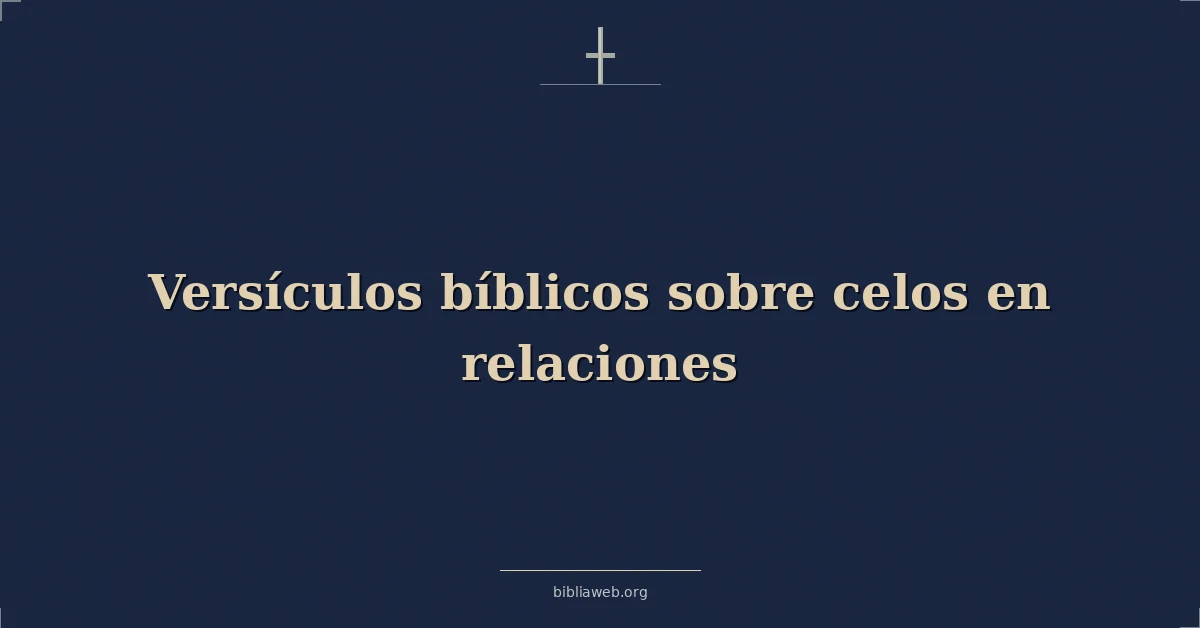 Versículos Bíblicos sobre celos en relaciones