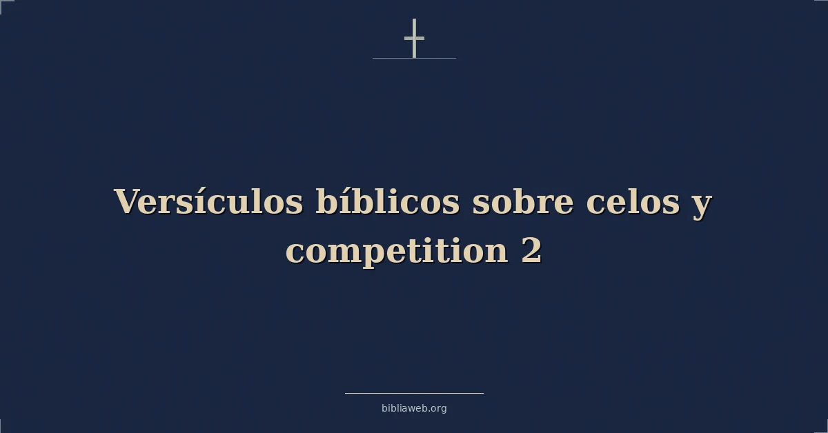 Versículos Bíblicos sobre celos y competencia 2