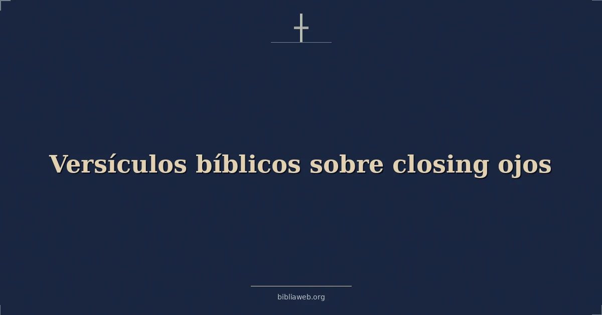 Versículos Bíblicos sobre cerrando ojos
