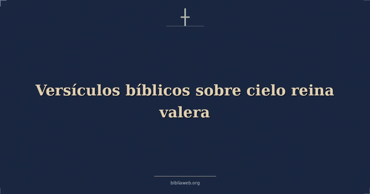 Versículos Bíblicos sobre cielo reina valera