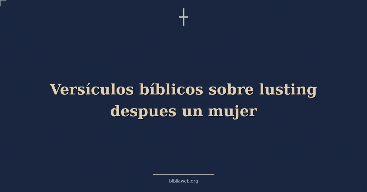 Versículos Bíblicos sobre codiciar a una mujer