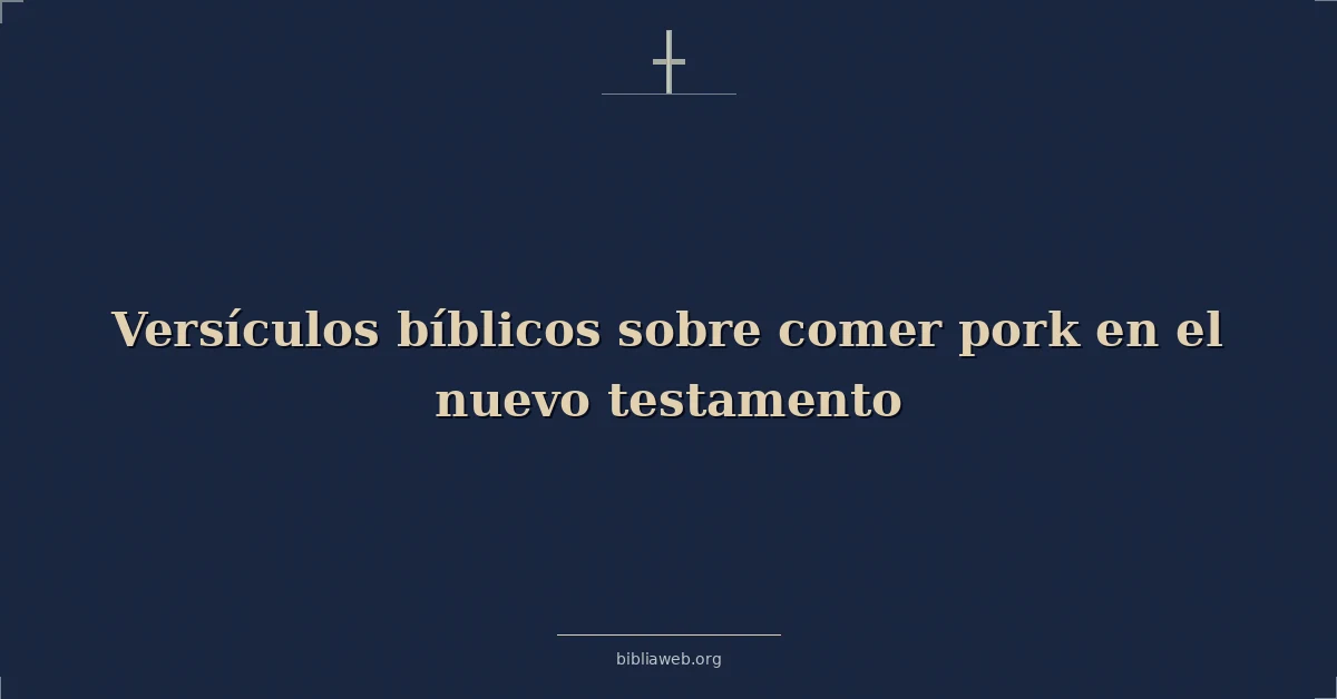 Versículos bíblicos sobre comer pork en el nuevo testamento