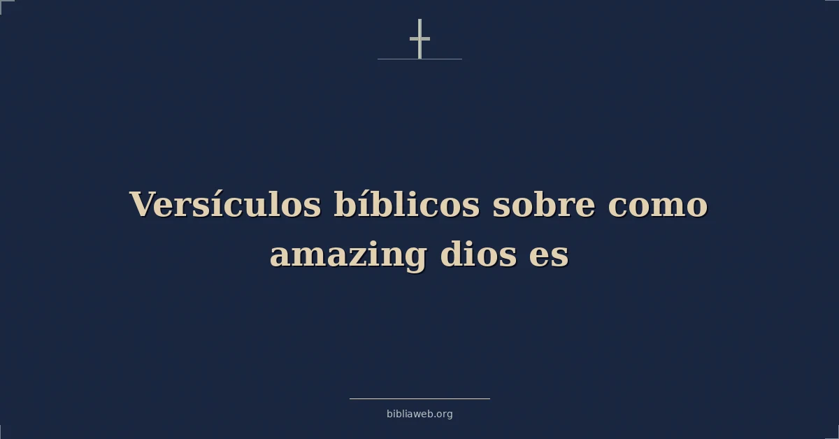 Versículos Bíblicos sobre como asombroso dios es