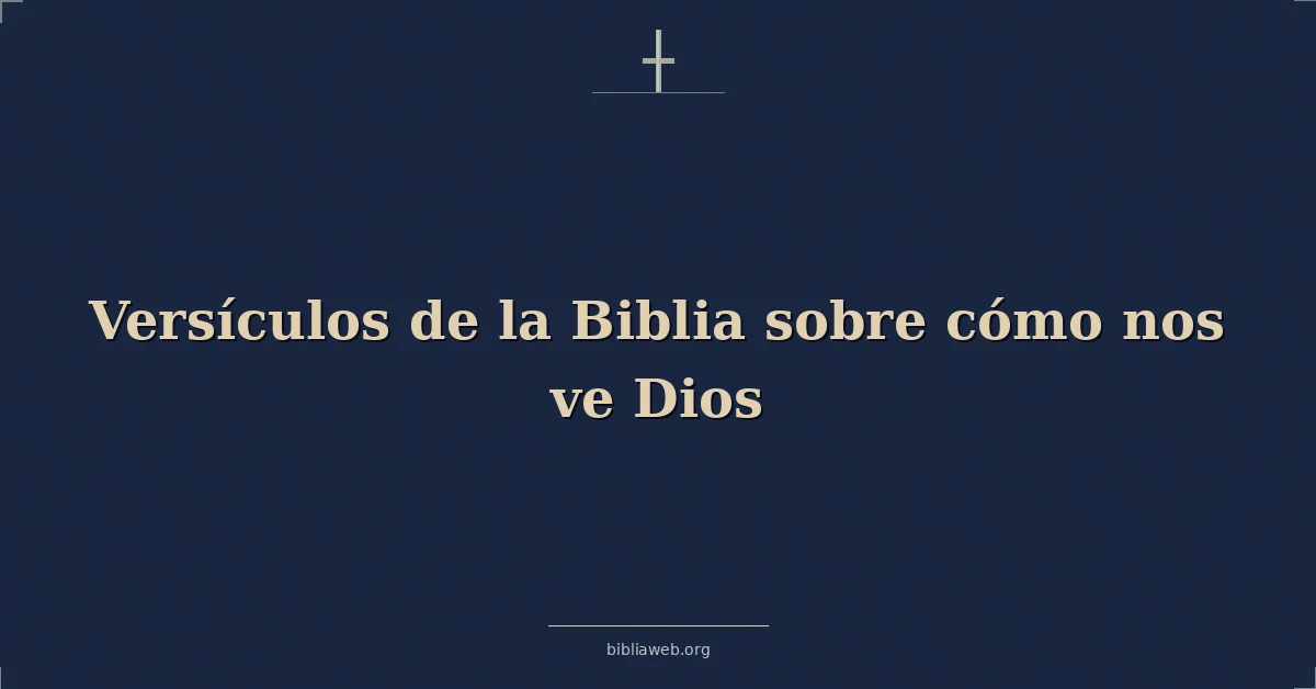Versículos de la Biblia sobre cómo nos ve Dios