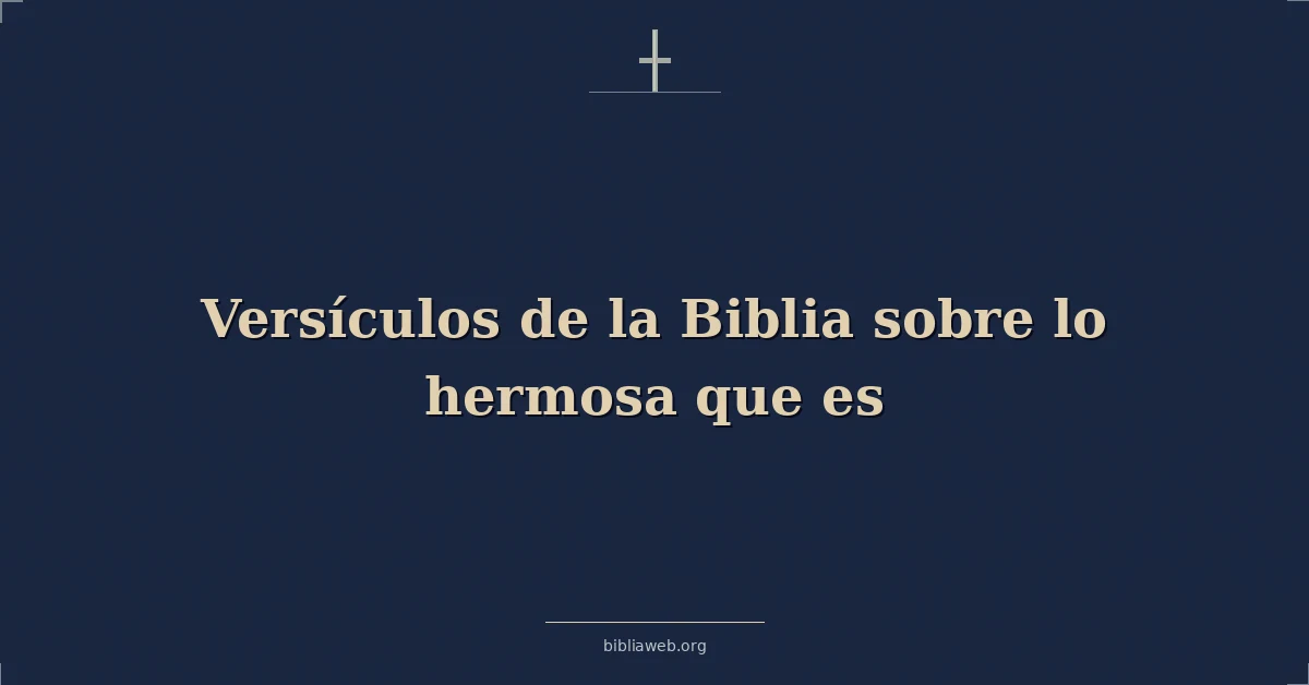 Versículos de la Biblia sobre lo hermosa que es