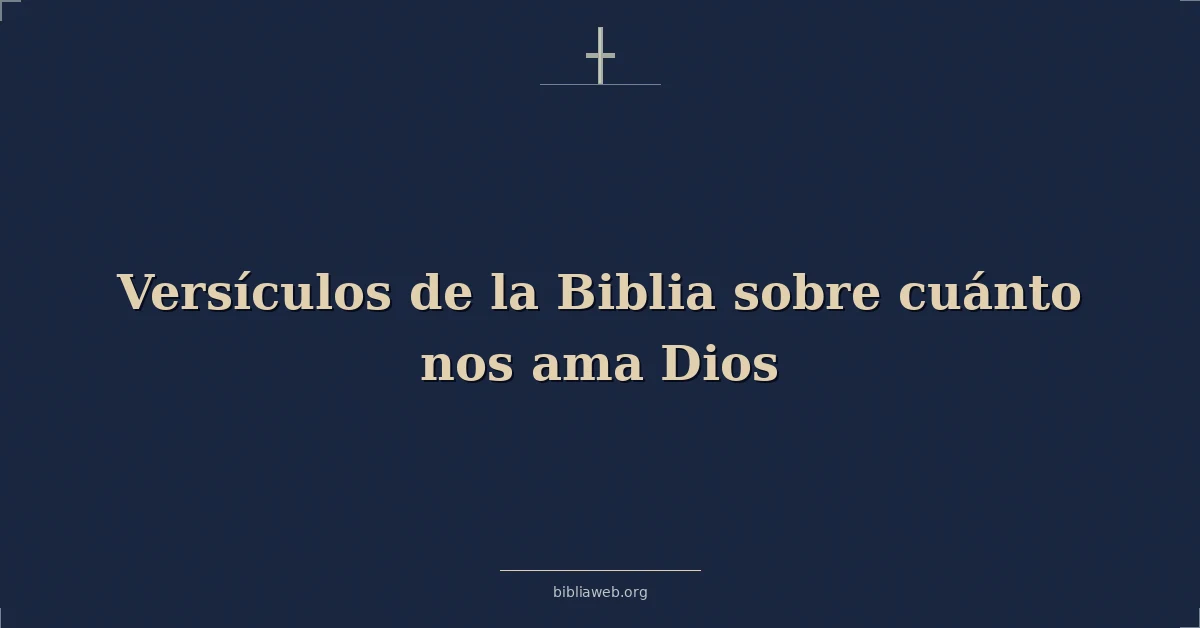 Versículos de la Biblia sobre cuánto nos ama Dios